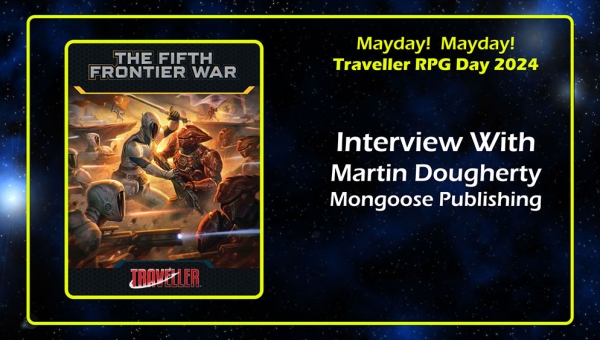 Martin Dougherty Of Mongoose Publishing Interview Traveller RPG Mayday 2024