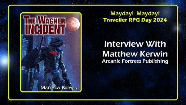 Matthew Kerwin Arcanic Fortress Interview Traveller RPG Mayday 2024